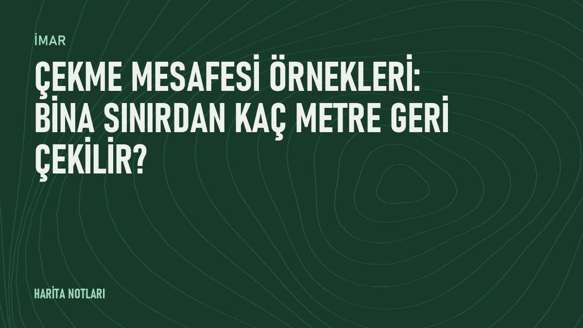 Çekme mesafesi örnekleri: bina sınırdan kaç metre geri çekilir?