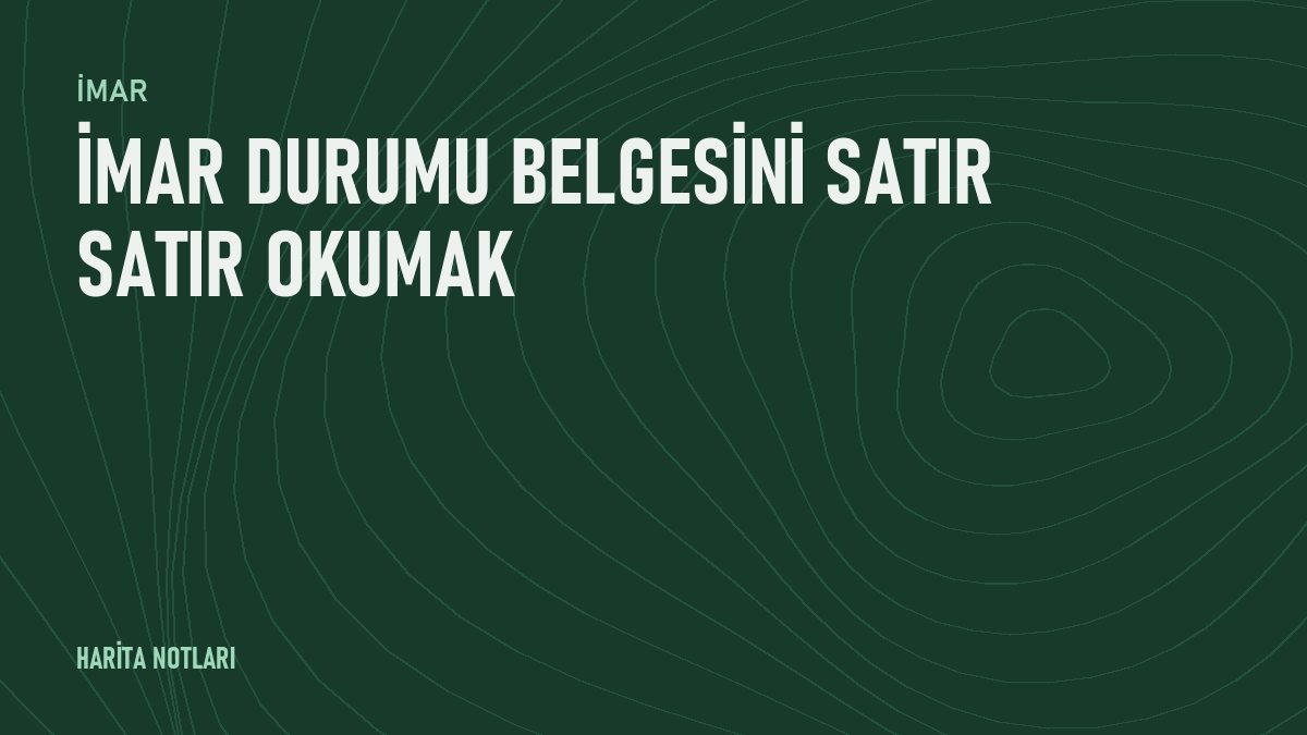 İmar durumu belgesini satır satır okumak