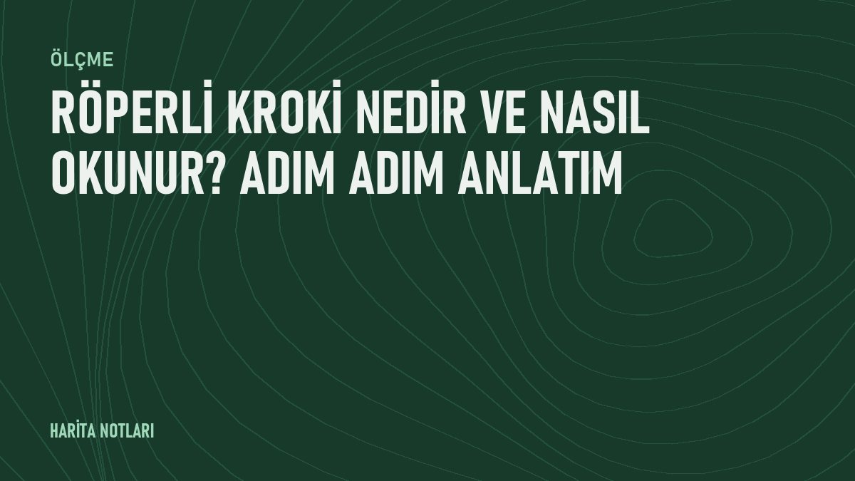 Röperli kroki nedir ve nasıl okunur? Adım adım anlatım