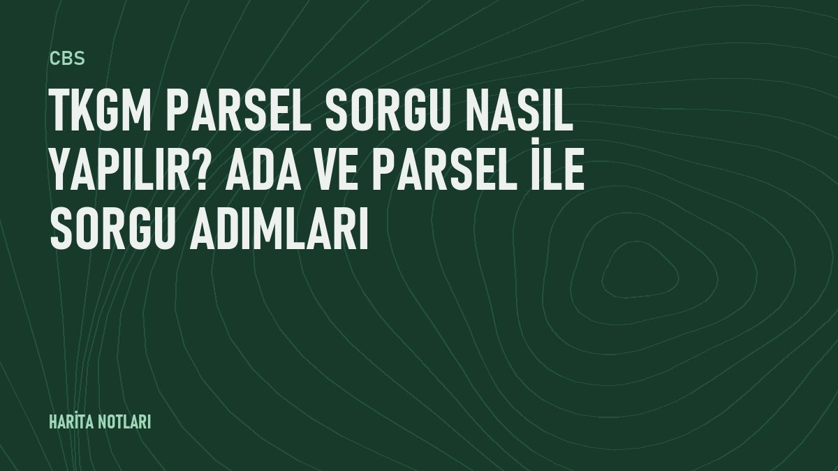 TKGM parsel sorgu nasıl yapılır? Ada ve parsel ile sorgu adımları